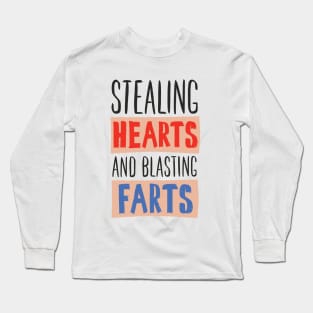 Funny quote - stealing hearts and blasting farts Long Sleeve T-Shirt